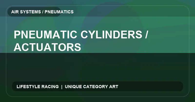 Pneumatic Cylinders / Actuators